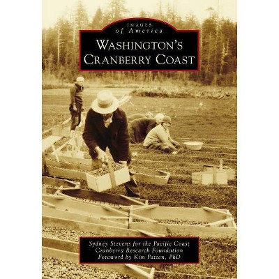 Washington's Cranberry Coast - by  Sydney Stevens for the Pacific Coast Cranberry Research Foundation (Paperback)