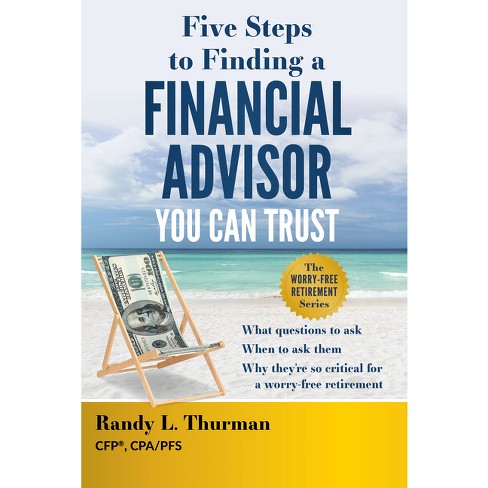 Five Steps To Finding A Financial Advisor You Can Trust - By Randy L  Thurman (hardcover) : Target