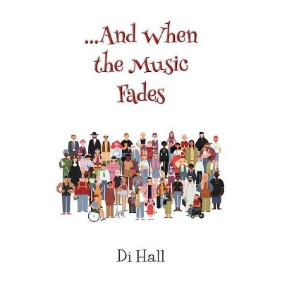 ...And When the Music Fades - by  Di Hall (Paperback)