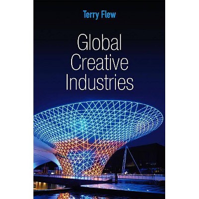 Global Creative Industries - (Global Media and Communication) by  Terry Flew (Paperback)