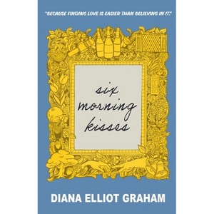Six Morning Kisses - by  Diana Elliot Graham (Paperback) - 1 of 1