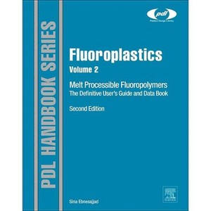Fluoroplastics, Volume 2 - (Plastics Design Library) 2nd Edition by  Sina Ebnesajjad (Hardcover) - 1 of 1
