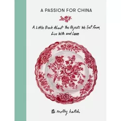 A Passion for China - by  Molly Hatch (Hardcover)