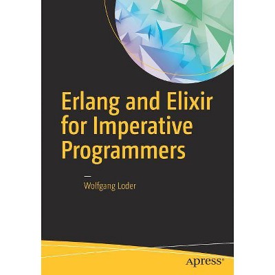 ERLANG and Elixir for Imperative Programmers - by  Wolfgang Loder (Paperback)