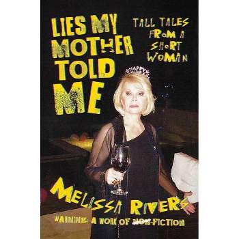 Lies My Mother Told Me - by  Melissa Rivers (Hardcover)
