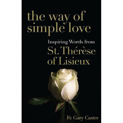 The Way of Simple Love - by  Gary Caster (Paperback)