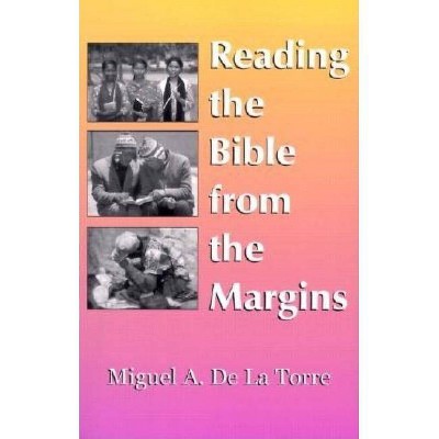 Reading the Bible from the Margins - by  Miguel A de La Torre (Paperback)