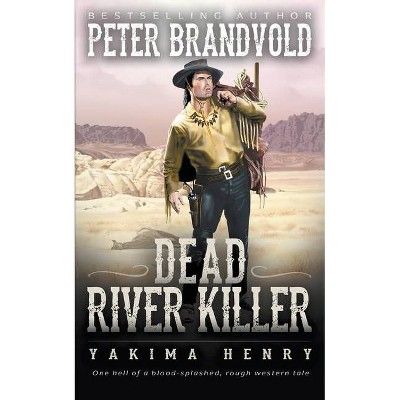 Dead River Killer - (Yakima Henry) by  Peter Brandvold (Paperback)