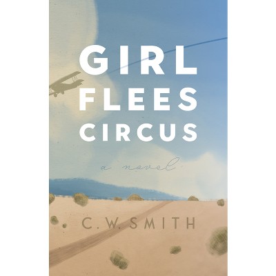Girl Flees Circus - (Lynn and Lynda Miller Southwest Fiction) by  C W Smith (Paperback)
