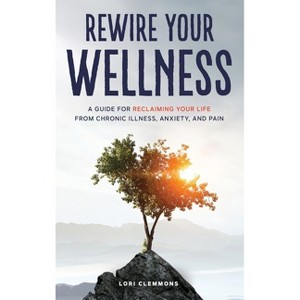 Rewire Your Wellness - by  Lori Clemmons (Hardcover) - 1 of 1