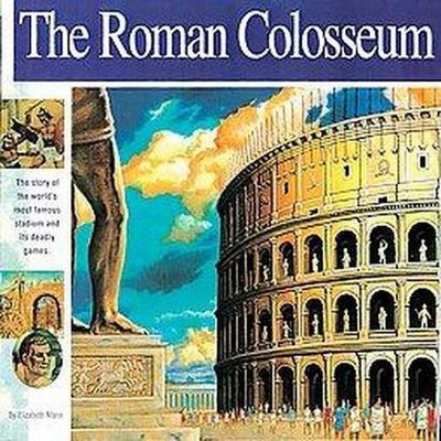 The Roman Colosseum - (Wonders of the World (Mikaya Paperback)) by  Elizabeth Mann (Paperback)