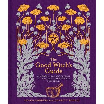 The Good Witch's Guide - (Modern-Day Witch) by Shawn Robbins & Charity Bedell (Hardcover)