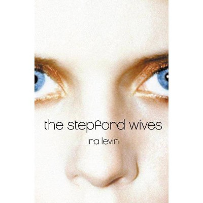 The Stepford Wives - by  Ira Levin (Paperback)