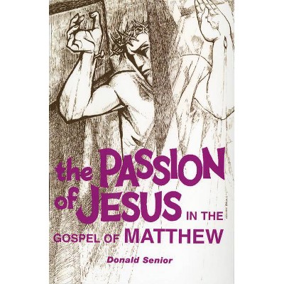 Passion of Jesus in the Gospel of Matthew - by  Donald Senior (Paperback)