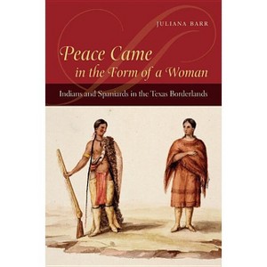 Peace Came in the Form of a Woman - by  Juliana Barr (Paperback) - 1 of 1