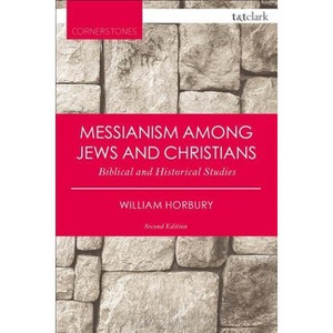 Messianism Among Jews and Christians - (T&t Clark Cornerstones) 2nd Edition by  William Horbury (Paperback) - 1 of 1