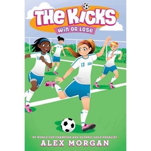 Win or Lose - (Kicks) by  Alex Morgan (Paperback) - 1 of 1