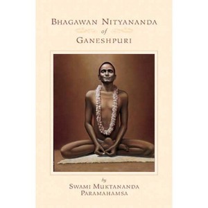 Bhagawan Nityananda of Ganeshpuri - 2nd Edition by  Swami Muktananda (Paperback) - 1 of 1
