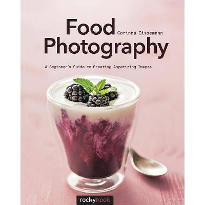 Food Photography - by  Corinna Gissemann (Paperback)