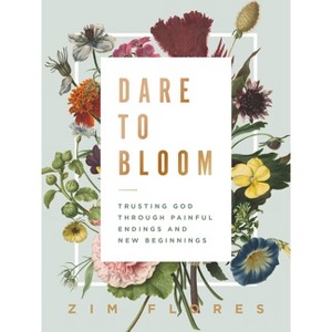 Dare to Bloom - by Zim Flores (Hardcover) - 1 of 1