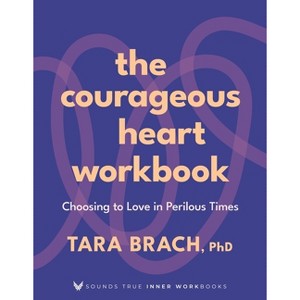 The Courageous Heart Workbook - (Sounds True Inner Workbooks) by  Tara Brach (Paperback) - 1 of 1