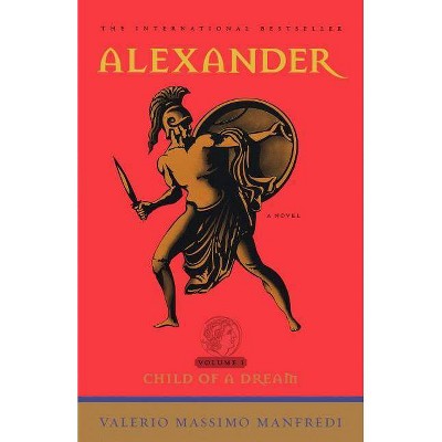 Alexander: Child of a Dream, 1 - by  Valerio Massimo Manfredi (Paperback)