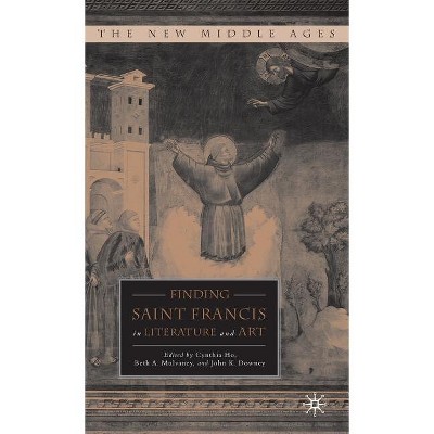 Finding Saint Francis in Literature and Art - (New Middle Ages) by  C Ho & B Mulvaney (Hardcover)