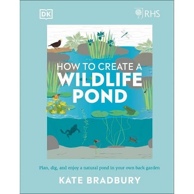 Rhs How to Create a Wildlife Pond - by  Kate Bradbury (Hardcover)