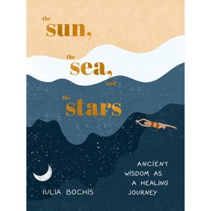 The Sun, the Sea, and the Stars - by  Iulia Bochis (Hardcover) - 1 of 1