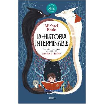 La Historia Interminable (Edición Ilustrada) / Never-Ending Story (Illustrated Edition) - by  Michael Ende (Paperback)