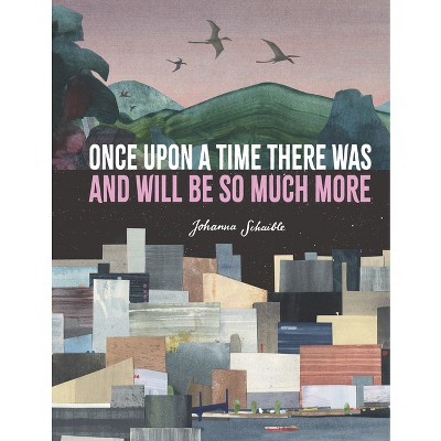 Once Upon a Time There Was and Will Be So Much More - by  Johanna Schaible (Hardcover)