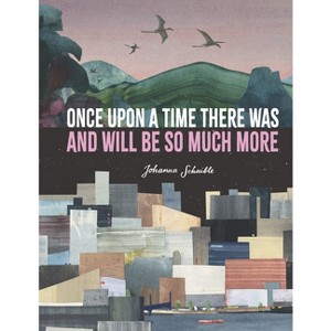 Once Upon a Time There Was and Will Be So Much More - by  Johanna Schaible (Hardcover) - 1 of 1