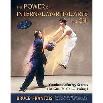  The Power of Internal Martial Arts and Chi - 2nd Edition by  Bruce Frantzis (Paperback) 