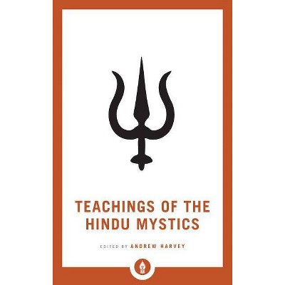 Teachings of the Hindu Mystics - (Shambhala Pocket Library) by  Andrew Harvey (Paperback)