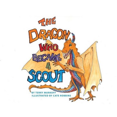 The Dragon Who Became a Scout - by  Terry Markoff (Paperback)