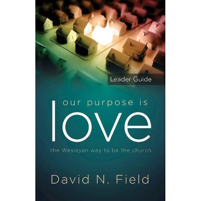 Our Purpose Is Love Leader Guide - by  David N Field (Paperback)