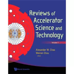Reviews of Accelerator Science and Technology, Volume 1 - by  Alexander Wu Chao & Weiren Chou (Hardcover)