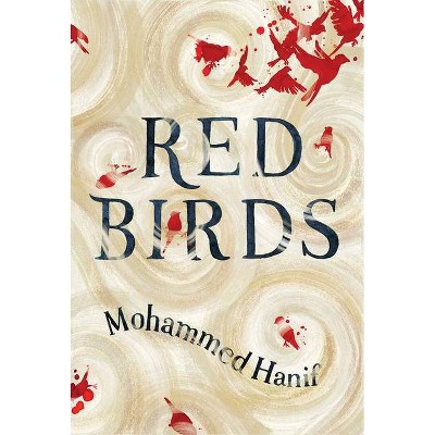 Red Birds - by  Mohammed Hanif (Paperback)