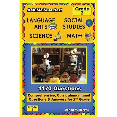 Ask Me Smarter! Language Arts, Social Studies, Science, and Math - Grade 2 - by  Donna M Roszak (Paperback)