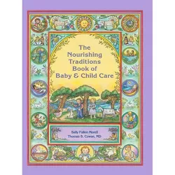 Nourishing Traditions Bk Baby Child Care - by  Sally Fallon Morell & Thomas S Cowan (Paperback)