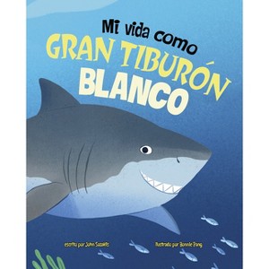 Mi Vida Como Gran Tiburón Blanco - (Los Ciclos de la Vida) by  John Sazaklis (Hardcover) - 1 of 1