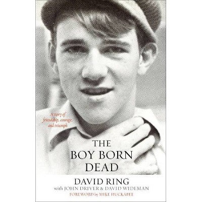 The Boy Born Dead - by  David Ring & John Driver & David Wideman (Paperback)