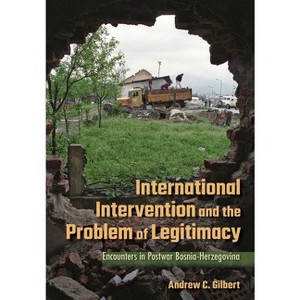 International Intervention and the Problem of Legitimacy - by  Andrew C Gilbert (Hardcover) - 1 of 1