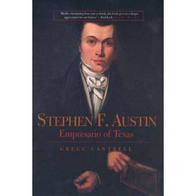 Stephen F. Austin - (Lamar Series in Western History) by  Gregg Cantrell (Paperback)