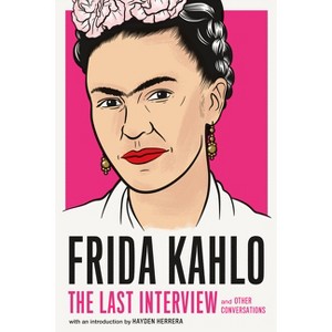 Frida Kahlo: The Last Interview - (Paperback) - 1 of 1