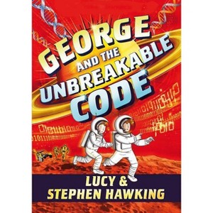 George and the Unbreakable Code - (George's Secret Key) by  Stephen Hawking & Lucy Hawking (Paperback) - 1 of 1