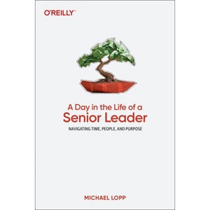 A Day in the Life of a Senior Leader - by  Michael Lopp (Paperback) - 1 of 1