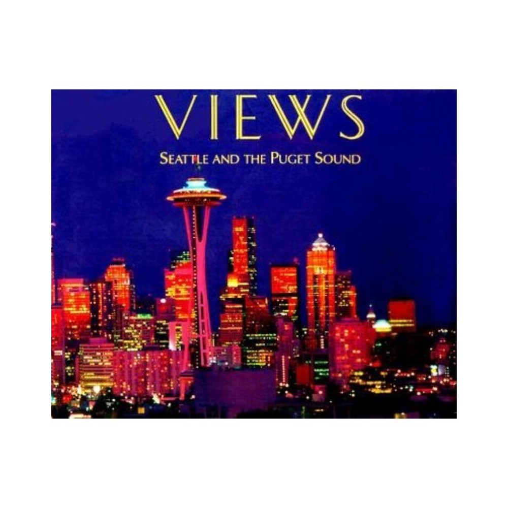 Views Seattle &Ps - by Greg Saffell (Hardcover)