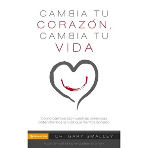 Change Your Heart Change Your Life - by  Gary Smalley (Paperback) - 1 of 1