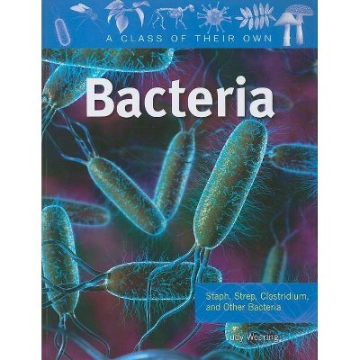 Bacteria - (Class of Their Own (Paperback)) by  Judy Wearing (Paperback)